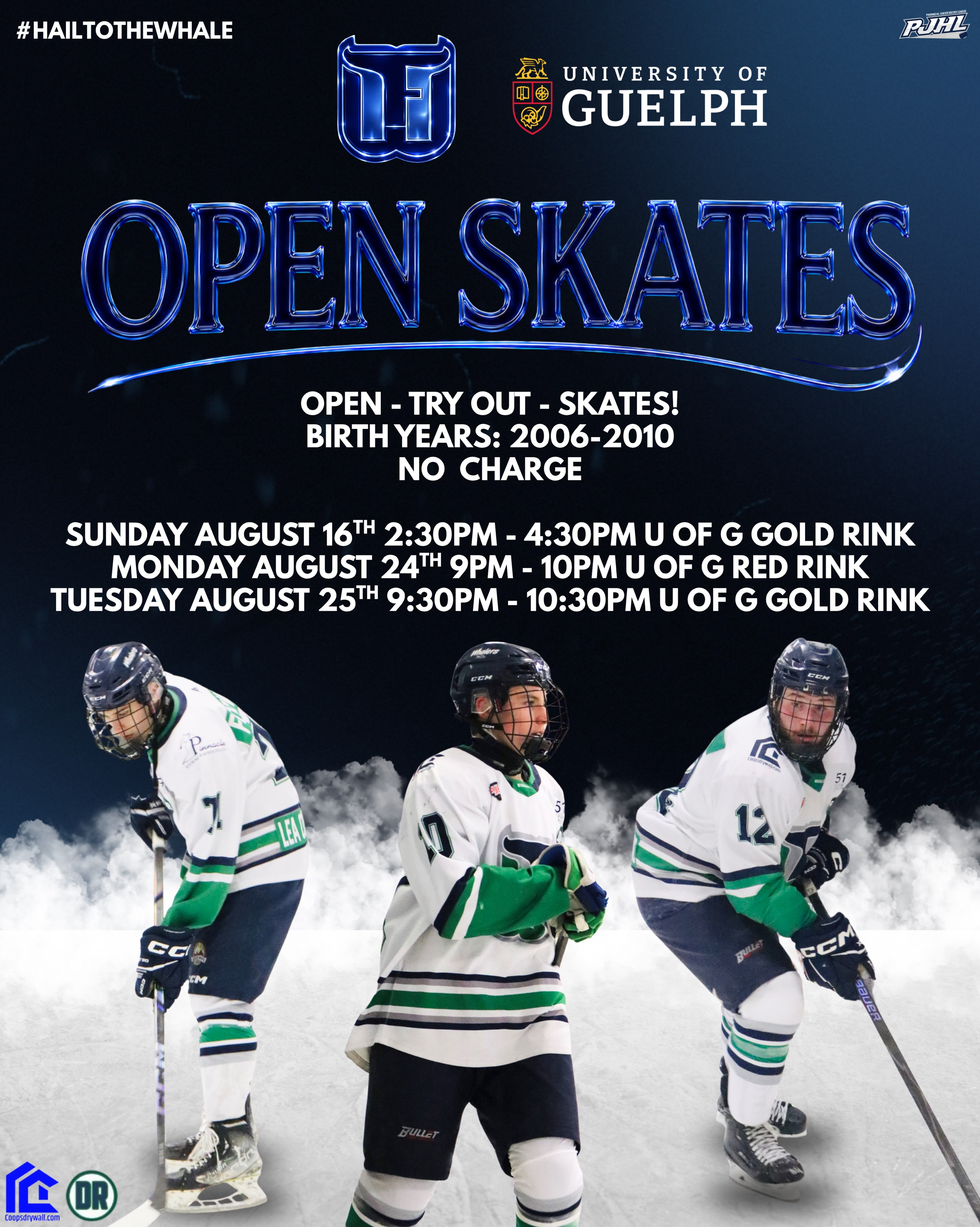 Open-Try Out-Skates! 

Open to players with the birth years of 2006-2010. These skates are no charge.

All held at University of Guelph, see dates, times, and exact locations below:
•Sunday August 16th 2:30-4:30pm at Gold Rink
•Monday August 24th 9pm-10pm at Red Rink
•Tuesday August 25th 9:30pm-10:30pm at Gold Rink

For additional details reach out to GM Craig Dool - 519-362-0609 or AGM Travis Baier - 905-875-7102

Hope to see you there! 

#hailtothewhale🐳